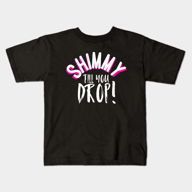 Shimmy Till You Drop Kids T-Shirt by Hip Scarves and Bangles
